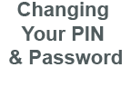 Changing Your Pin and Password